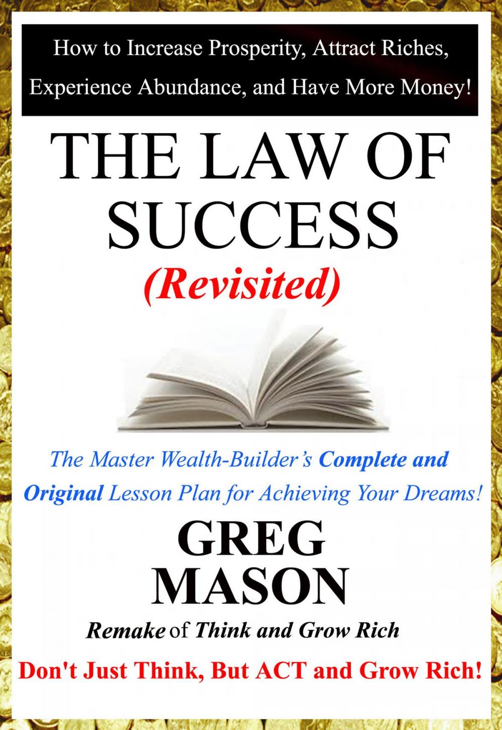 Big bigCover of The Law of Success: Revisited - Don’t Just Think, But Act and Grow Rich!