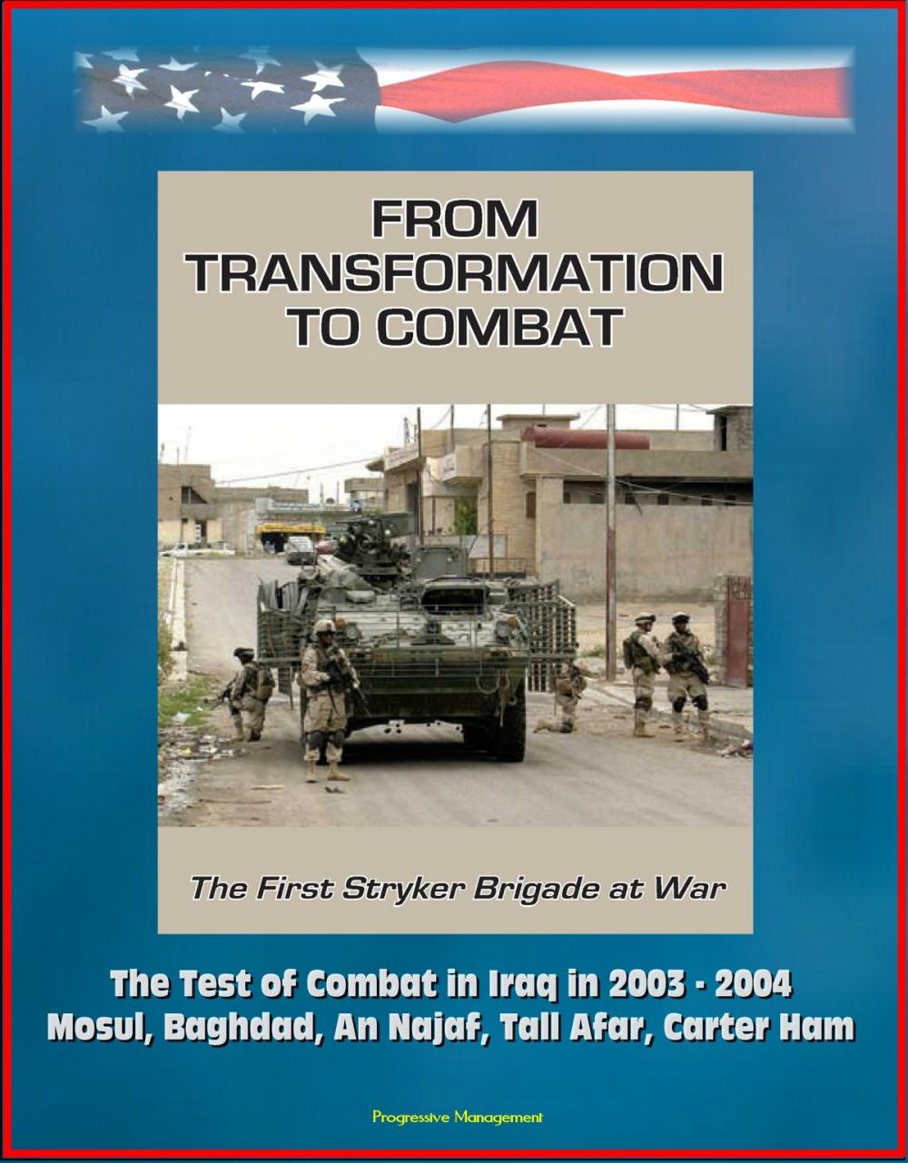 Big bigCover of From Transformation to Combat: The First Stryker Brigade at War - The Test of Combat in Iraq in 2003 - 2004, Mosul, Baghdad, An Najaf, Tall Afar, Carter Ham