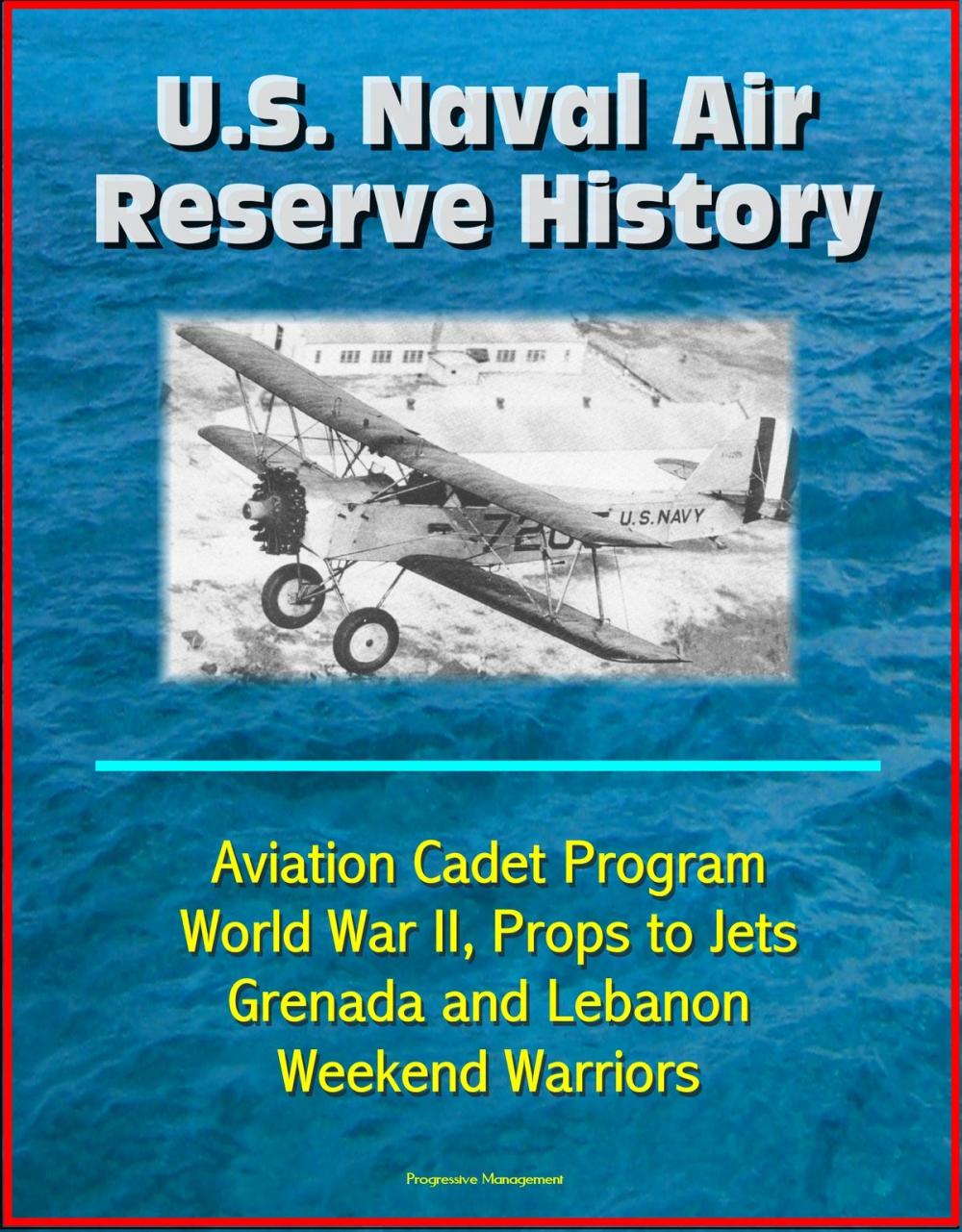 Big bigCover of U.S. Naval Air Reserve History- Aviation Cadet Program, World War II, Props to Jets, Squantum, Grenada and Lebanon, Weekend Warriors