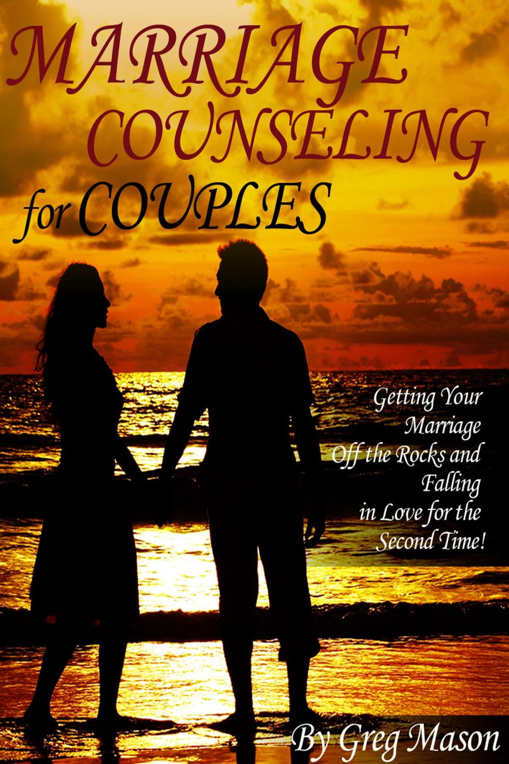 Big bigCover of Marriage Counseling for Couples: Getting Your Marriage Off the Rocks and Falling in Love for the Second Time!