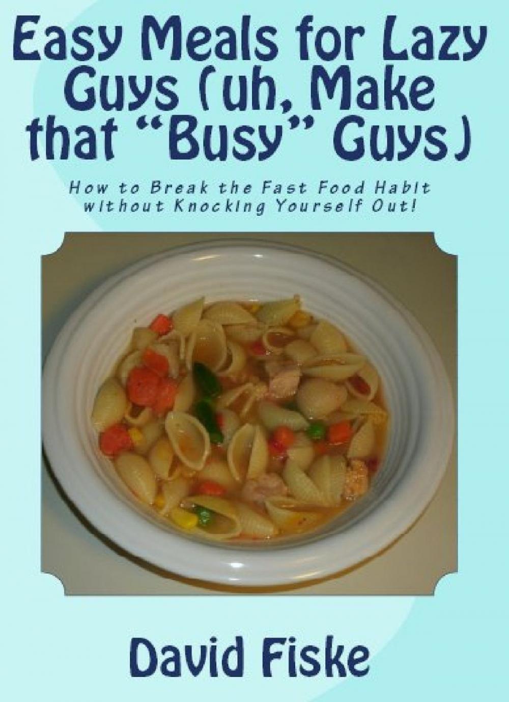 Big bigCover of Easy Meals for Lazy Guys (uh, Make that “Busy” Guys)