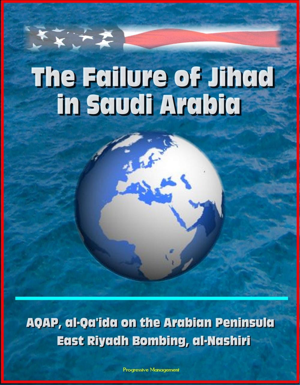 Big bigCover of The Failure of Jihad in Saudi Arabia: AQAP, al-Qa'ida on the Arabian Peninsula, East Riyadh Bombing, al-Nashiri