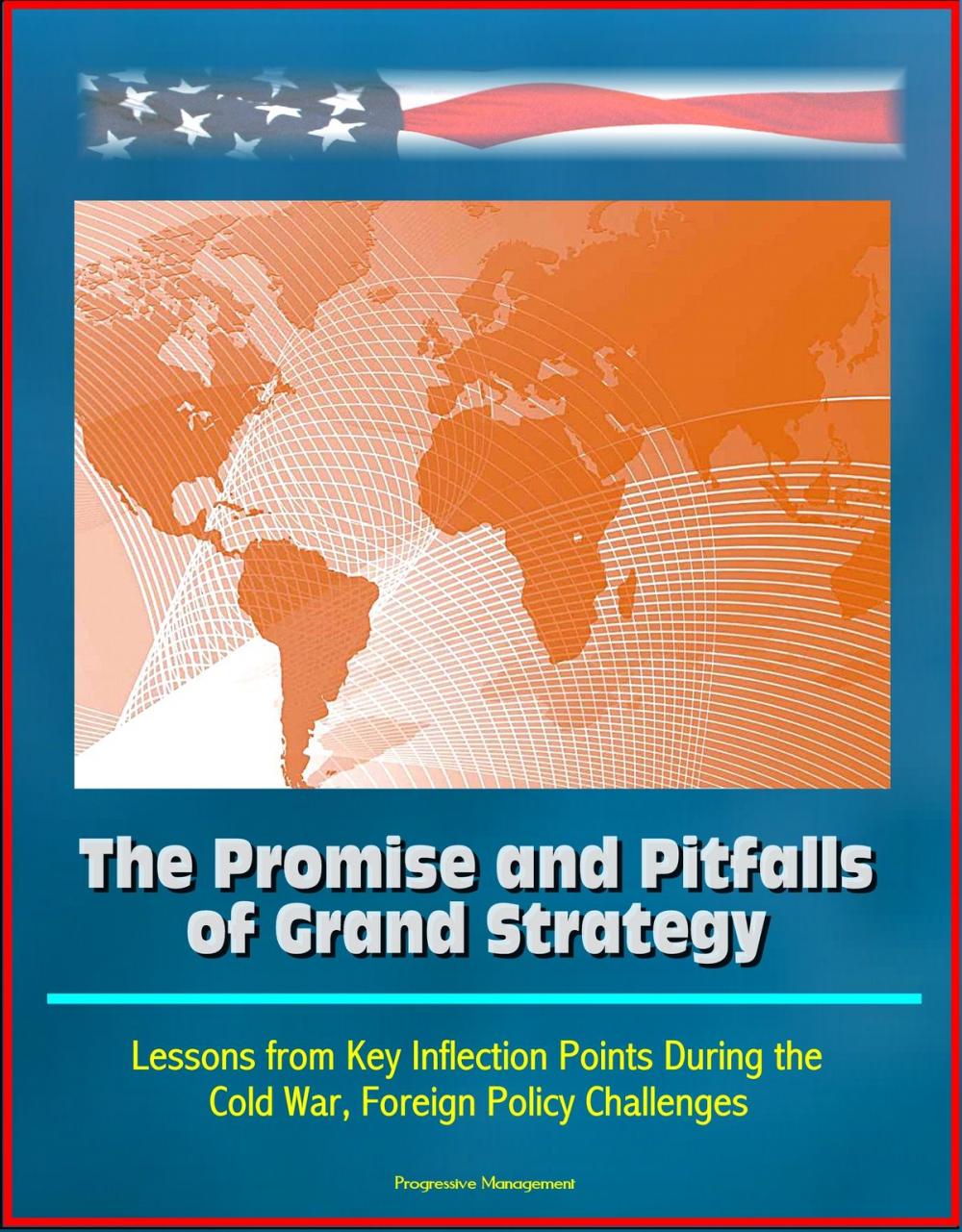 Big bigCover of The Promise and Pitfalls of Grand Strategy: Lessons from Key Inflection Points During the Cold War, Foreign Policy Challenges