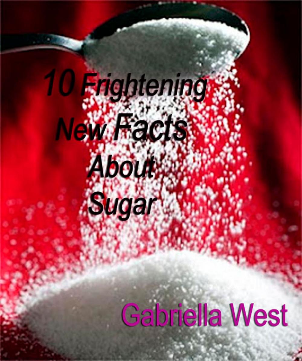 Big bigCover of 10 Frightening New Facts About Sugar