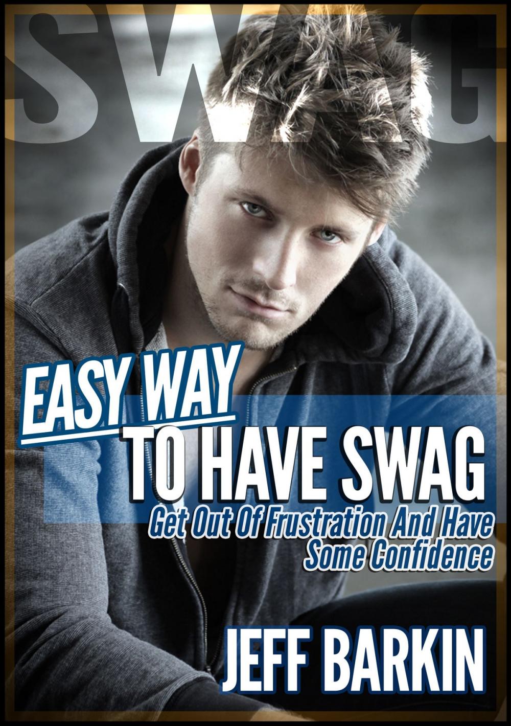 Big bigCover of Easy Way To Have Swag: Get Out Of Frustration And Have Some Confidence