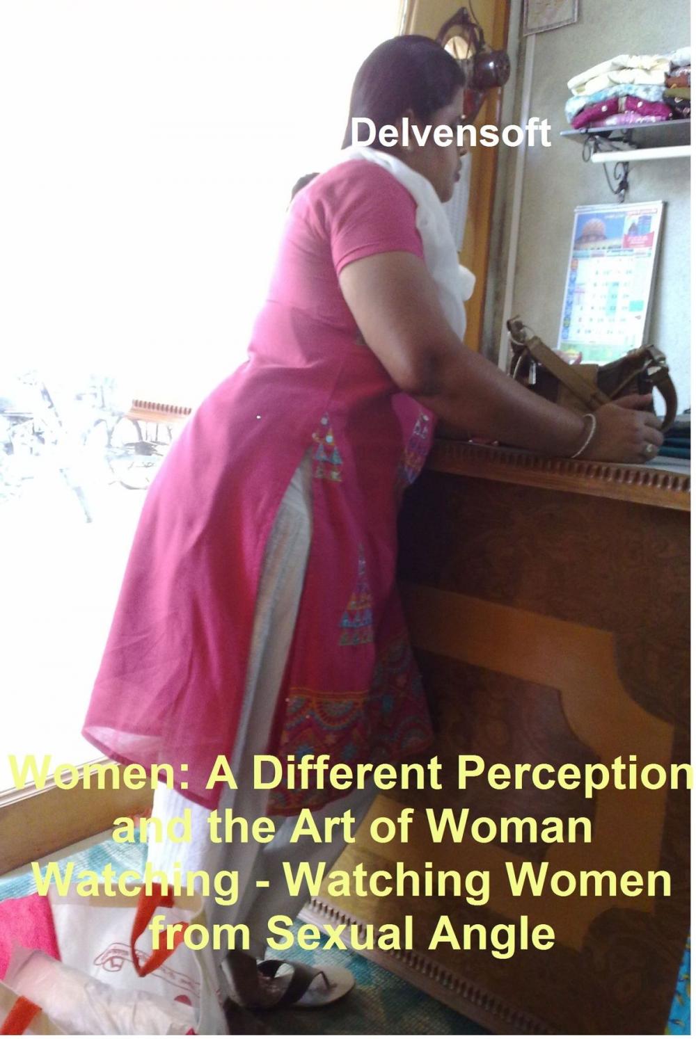 Big bigCover of Women: A Different Perception and the Art of Woman Watching - Watching Women from Sexual Angle