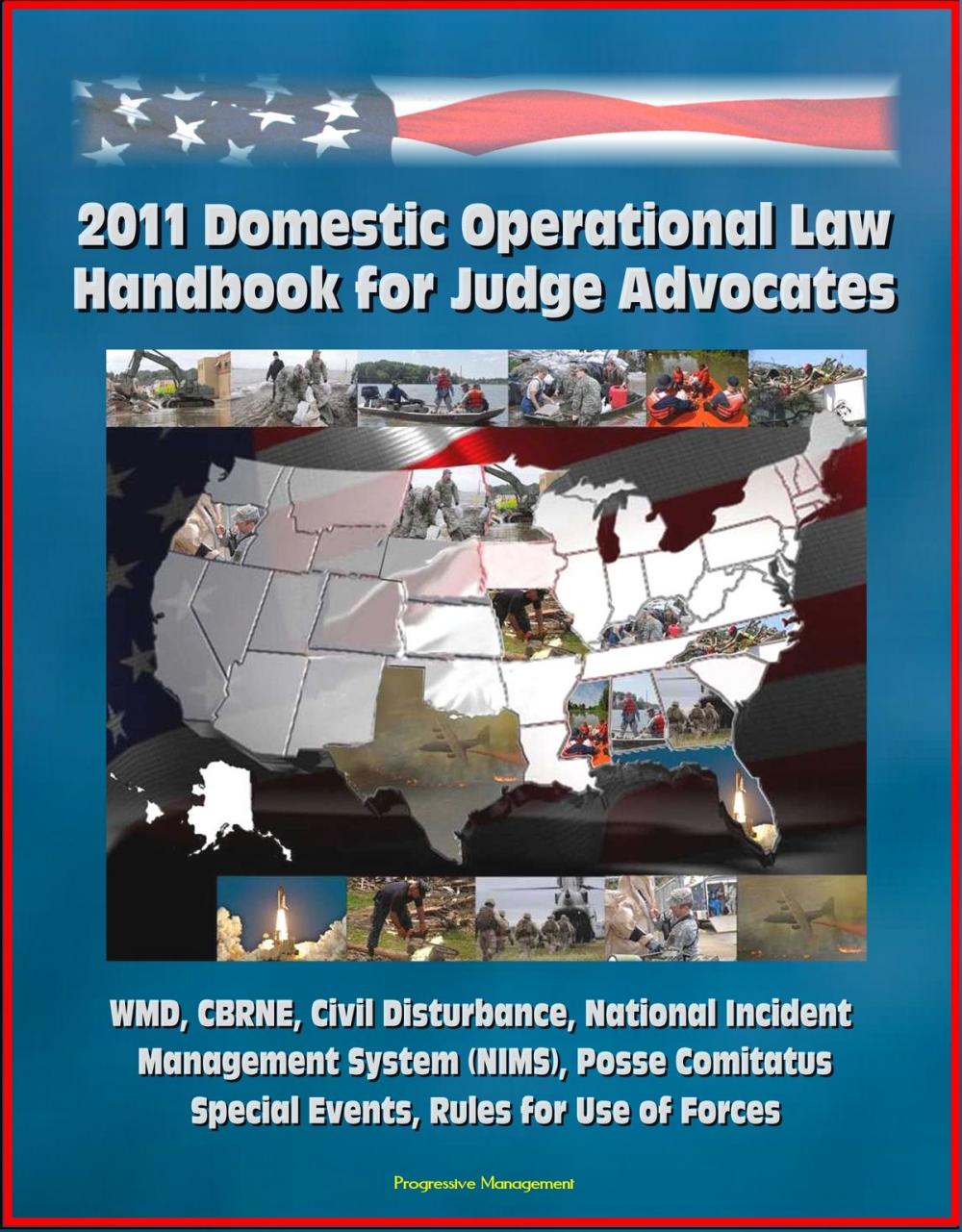 Big bigCover of 2011 Domestic Operational Law Handbook for Judge Advocates - WMD, CBRNE, Civil Disturbance, National Incident Management System (NIMS), Posse Comitatus, Special Events, Rules for Use of Forces