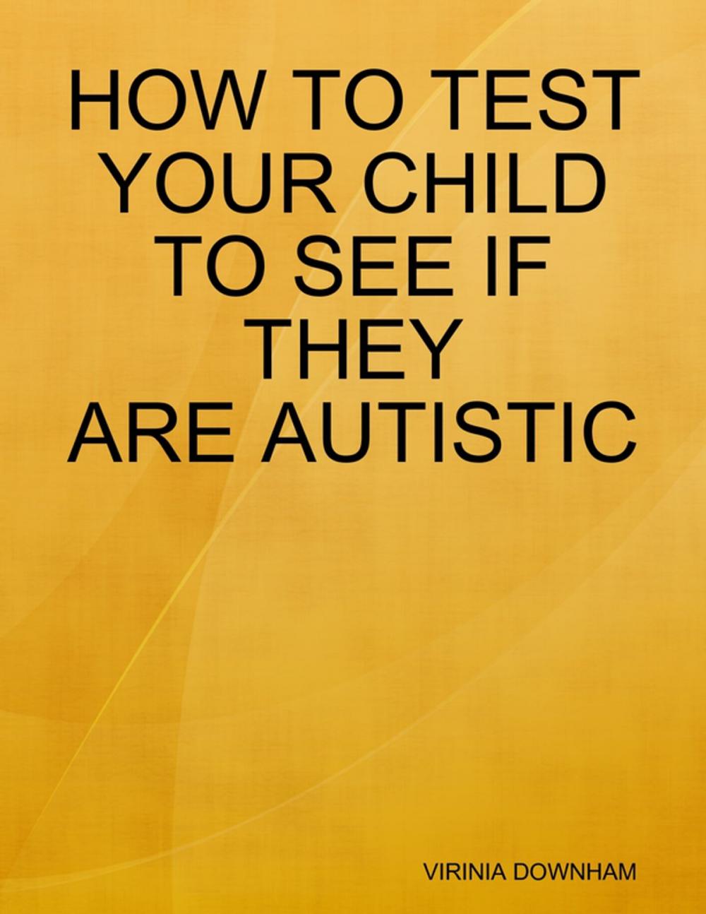 Big bigCover of How to Test Your Child to See If They Are Autistic