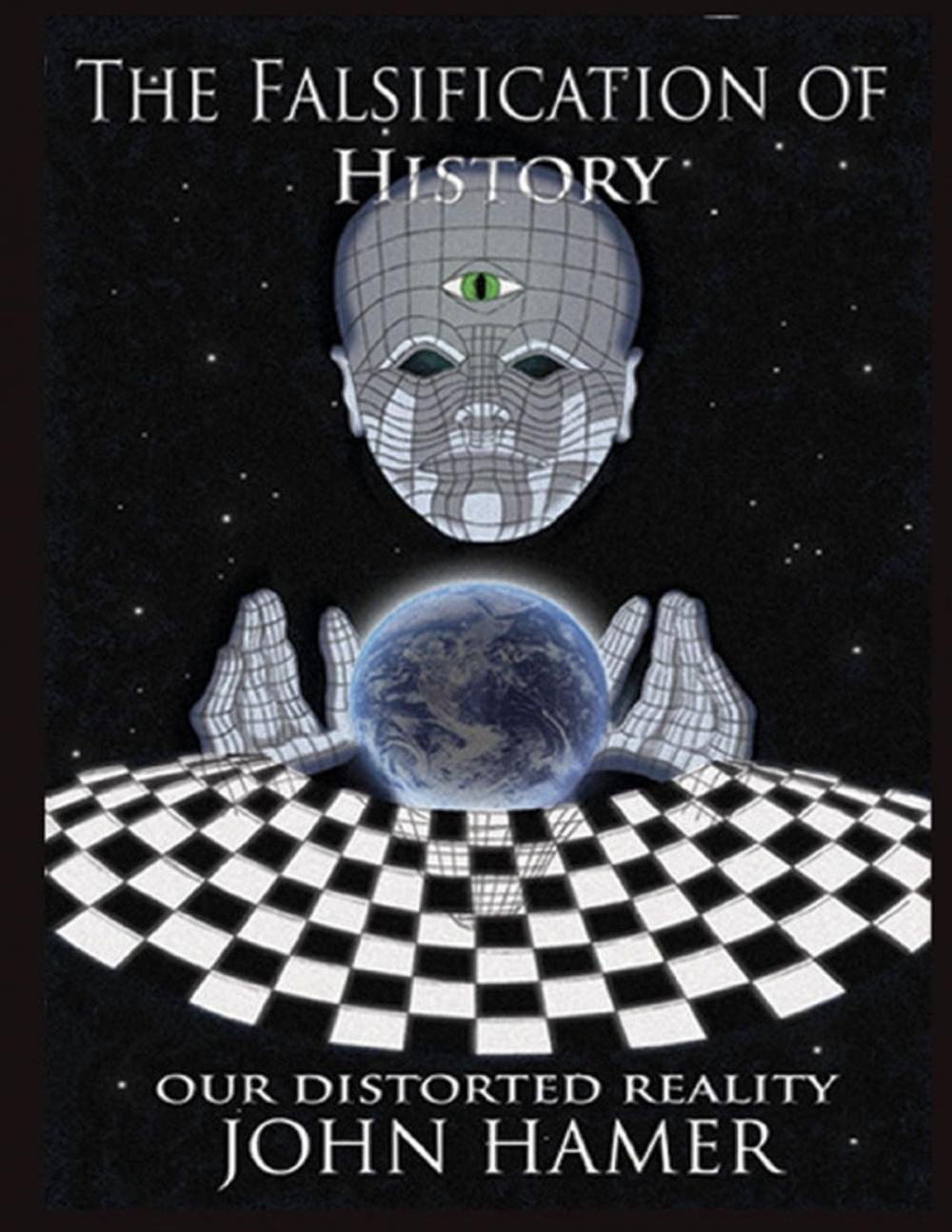 Big bigCover of The Falsification of History: Our Distorted Reality