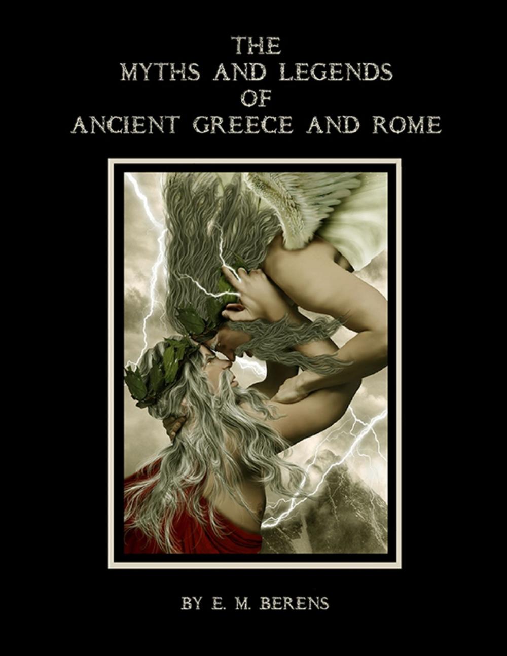 Big bigCover of The Myths and Legends of Ancient Greece and Rome (Illustrated)