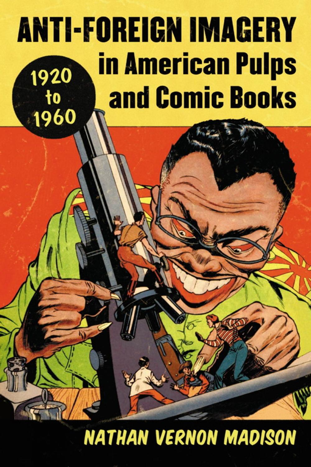 Big bigCover of Anti-Foreign Imagery in American Pulps and Comic Books, 1920-1960