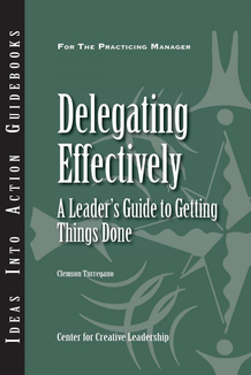 Big bigCover of Delegating Effectively: A Leader's Guide to Getting Things Done