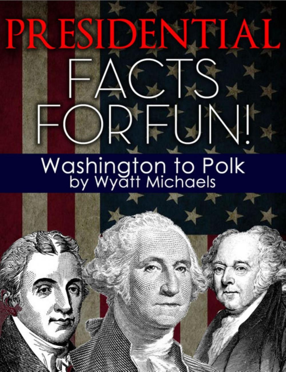 Big bigCover of Presidential Facts for Fun! Washington to Polk