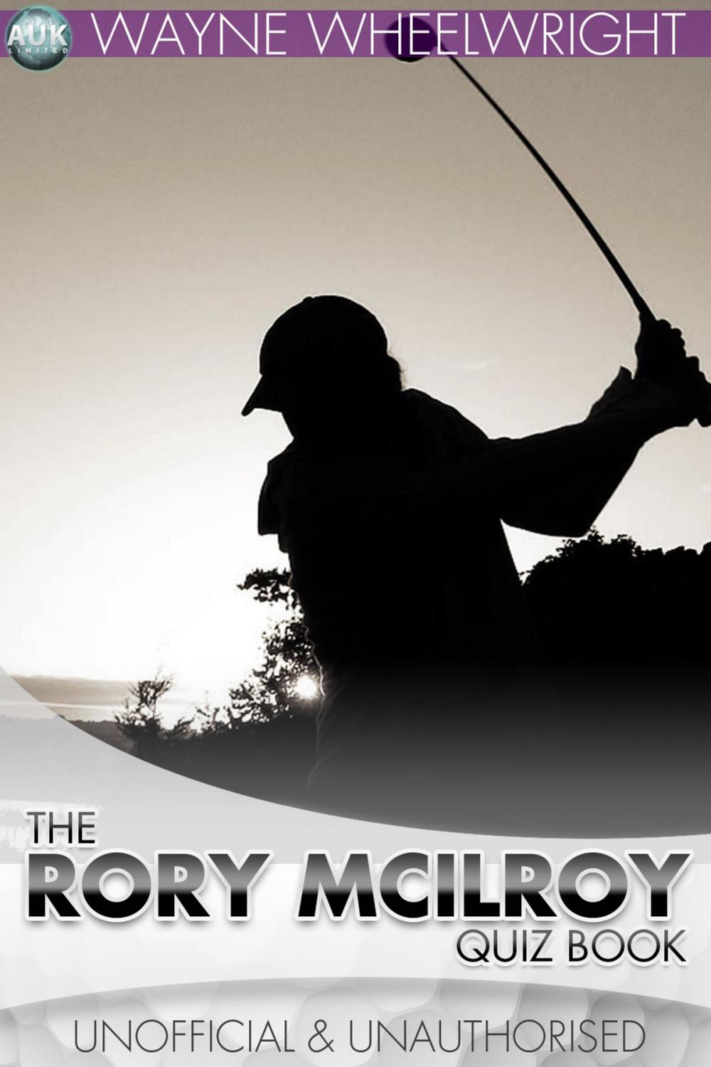 Big bigCover of The Rory McIlroy Quiz Book