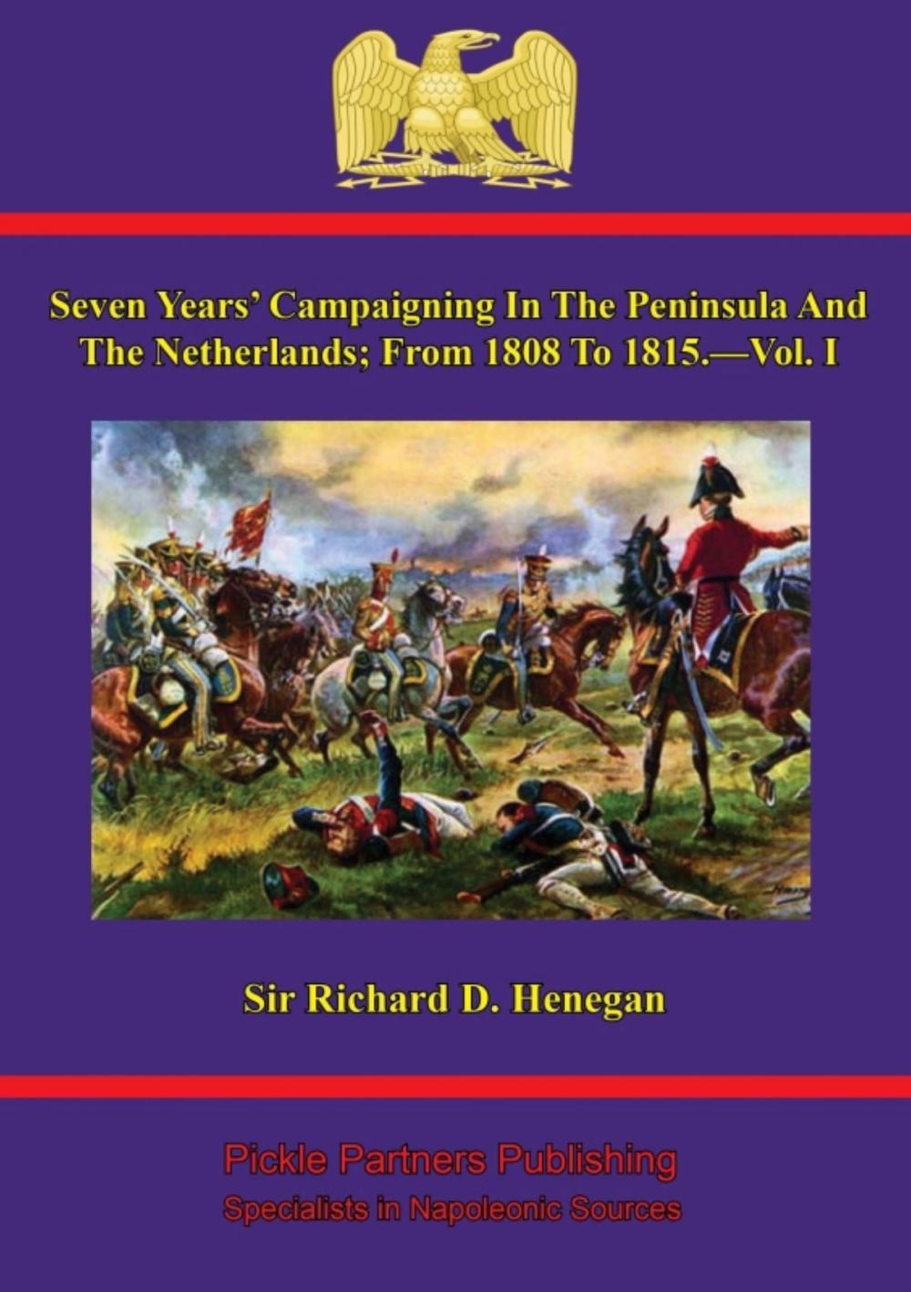 Big bigCover of Seven Years' Campaigning In The Peninsula And The Netherlands; From 1808 To 1815.—Vol. I