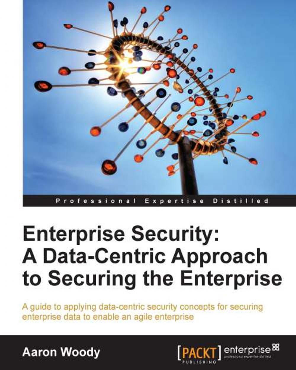 Big bigCover of Enterprise Security: A Data-Centric Approach to Securing the Enterprise