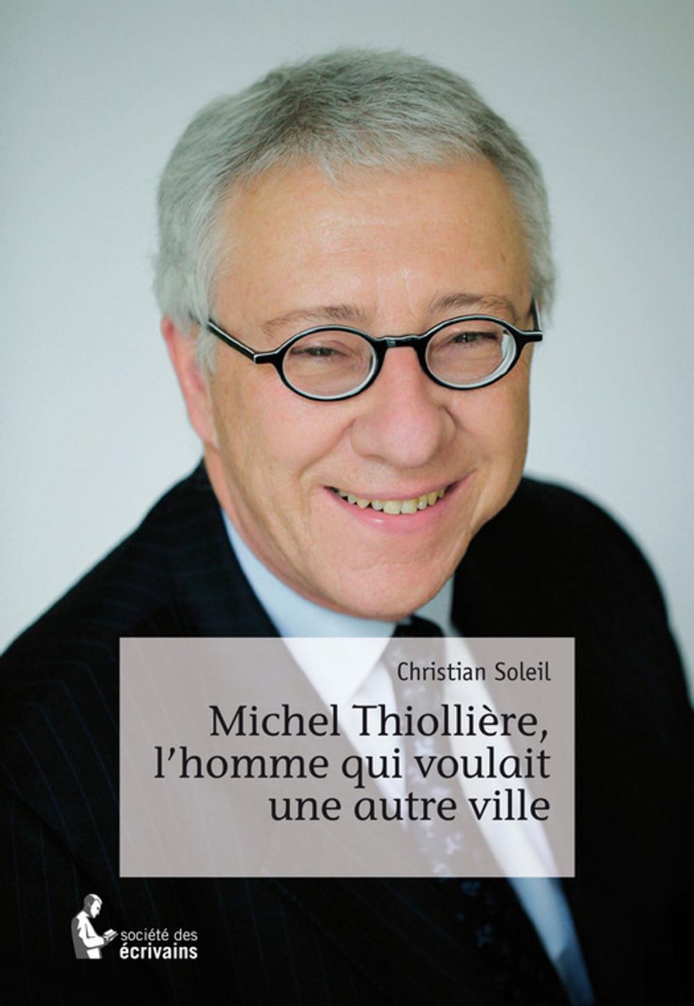 Big bigCover of Michel Thiollière, l'homme qui voulait une autre ville