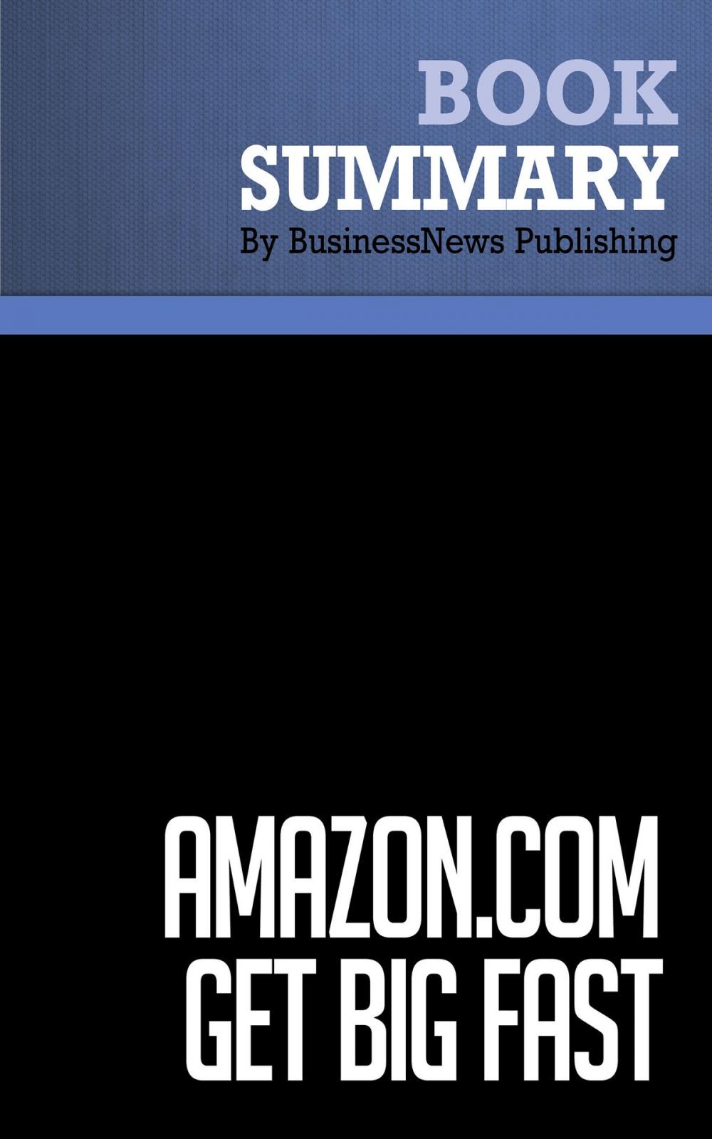 Big bigCover of Summary: Amazon.com. Get Big Fast - Robert Spector