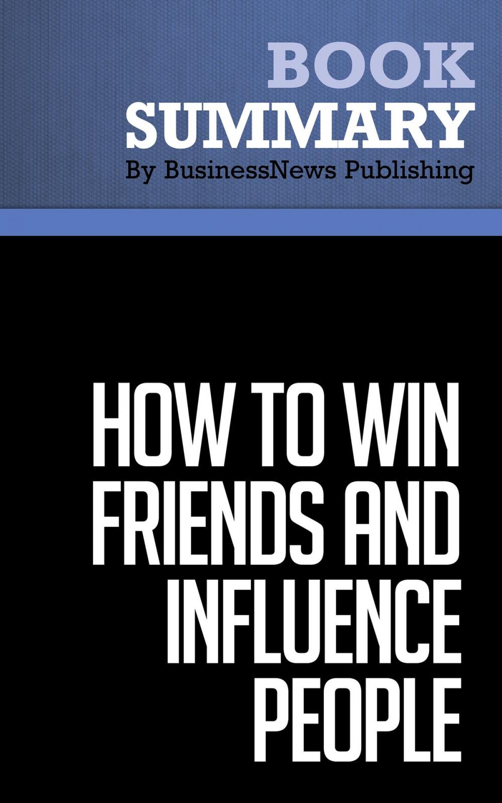 Big bigCover of Summary: How to win friends and influence people - Dale Carnegie