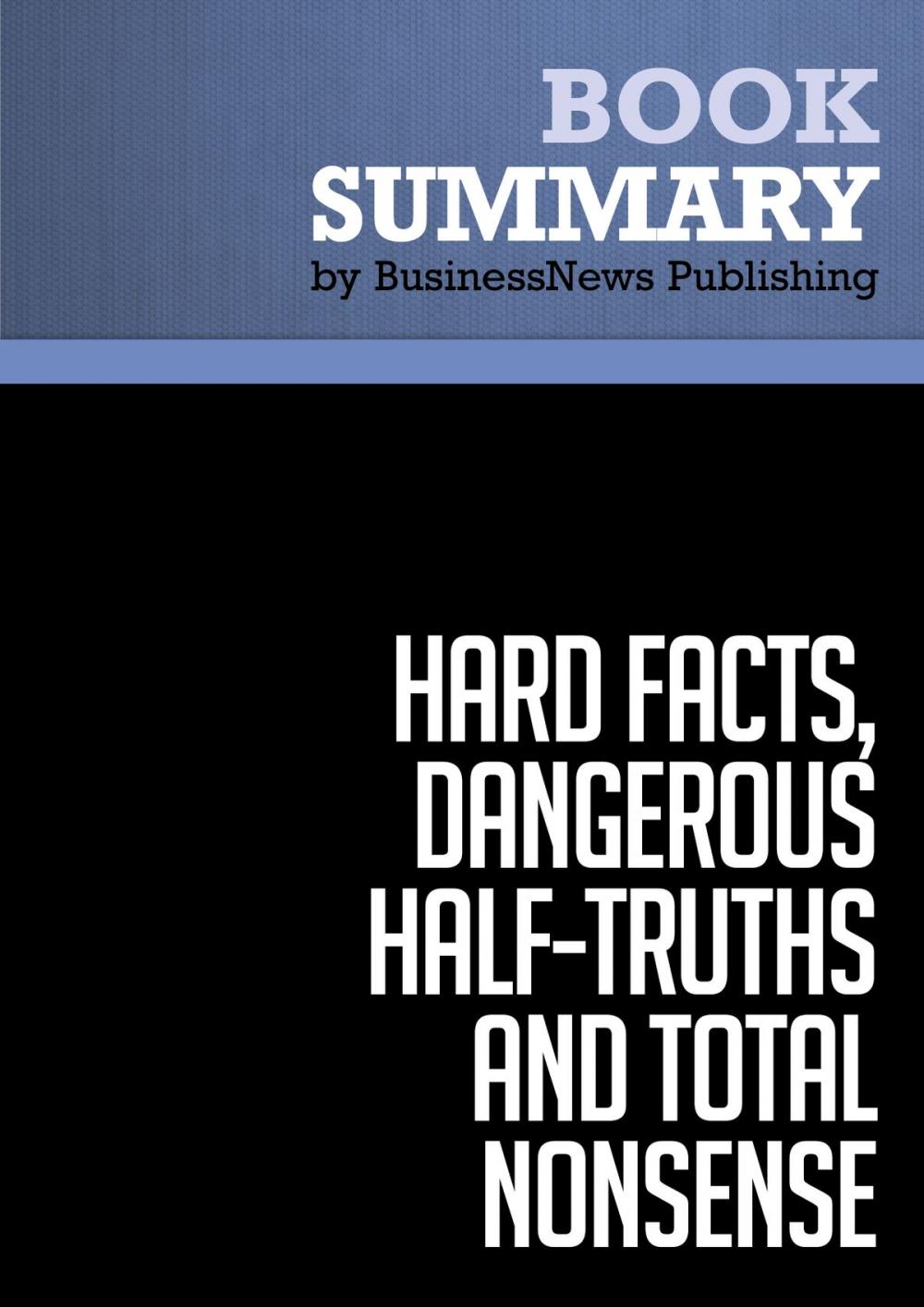 Big bigCover of Summary: Hard Facts, Dangerous Half-Truths and Total Nonsense - Jeffrey Pfeffer and Robert Sutton