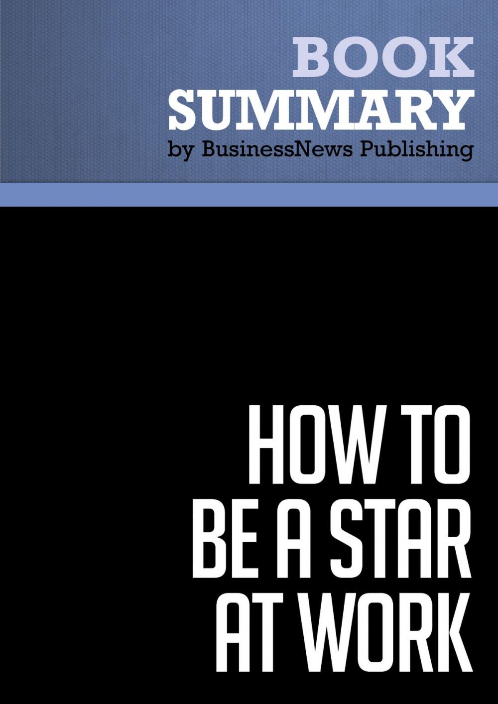 Big bigCover of Summary: How to Be a Star At Work - Robert Kelley