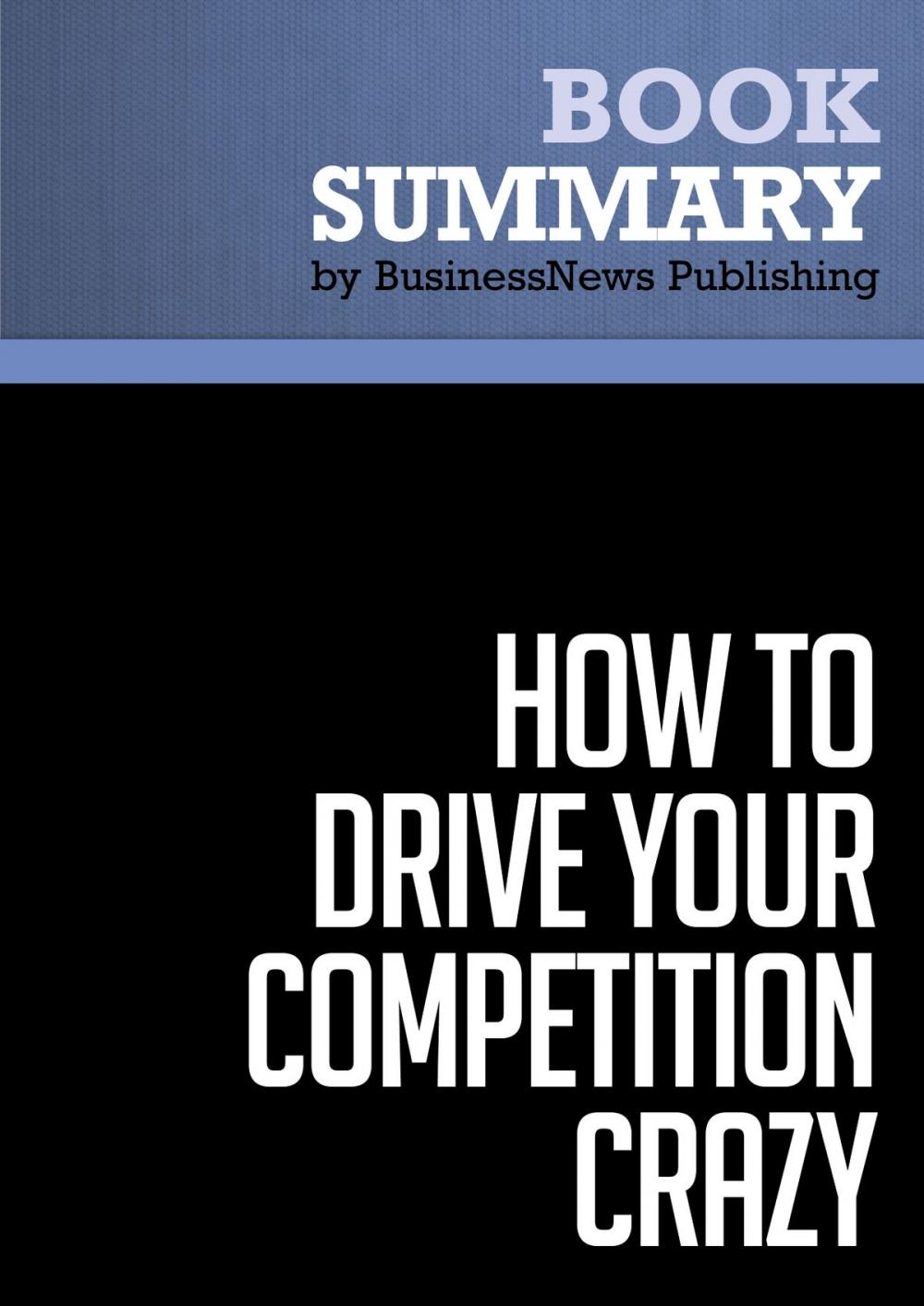 Big bigCover of Summary: How To Drive Your Competition Crazy - Guy Kawasaki