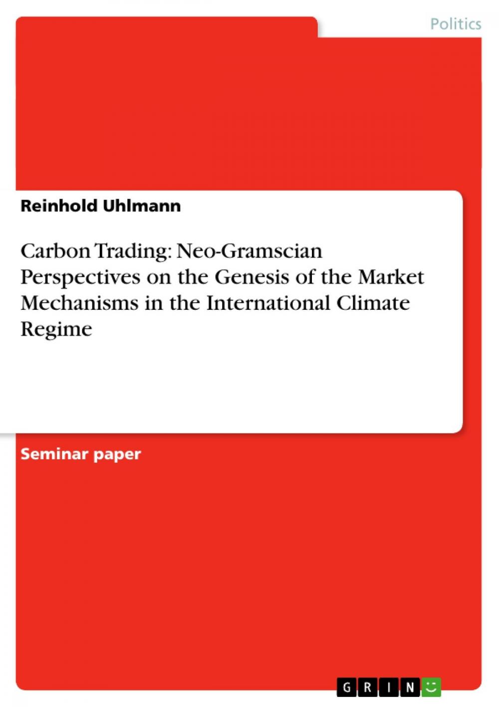 Big bigCover of Carbon Trading: Neo-Gramscian Perspectives on the Genesis of the Market Mechanisms in the International Climate Regime