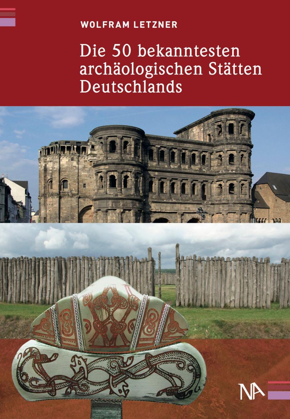 Big bigCover of Die 50 bekanntesten archäologischen Stätten Deutschlands