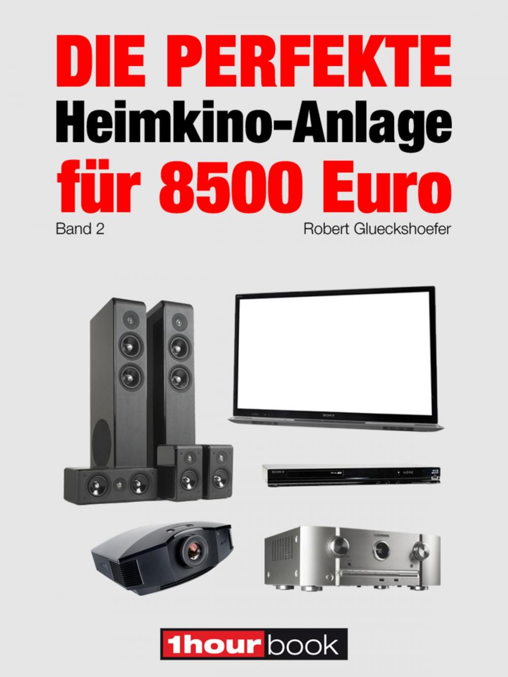 Big bigCover of Die perfekte Heimkino-Anlage für 8500 Euro (Band 2)