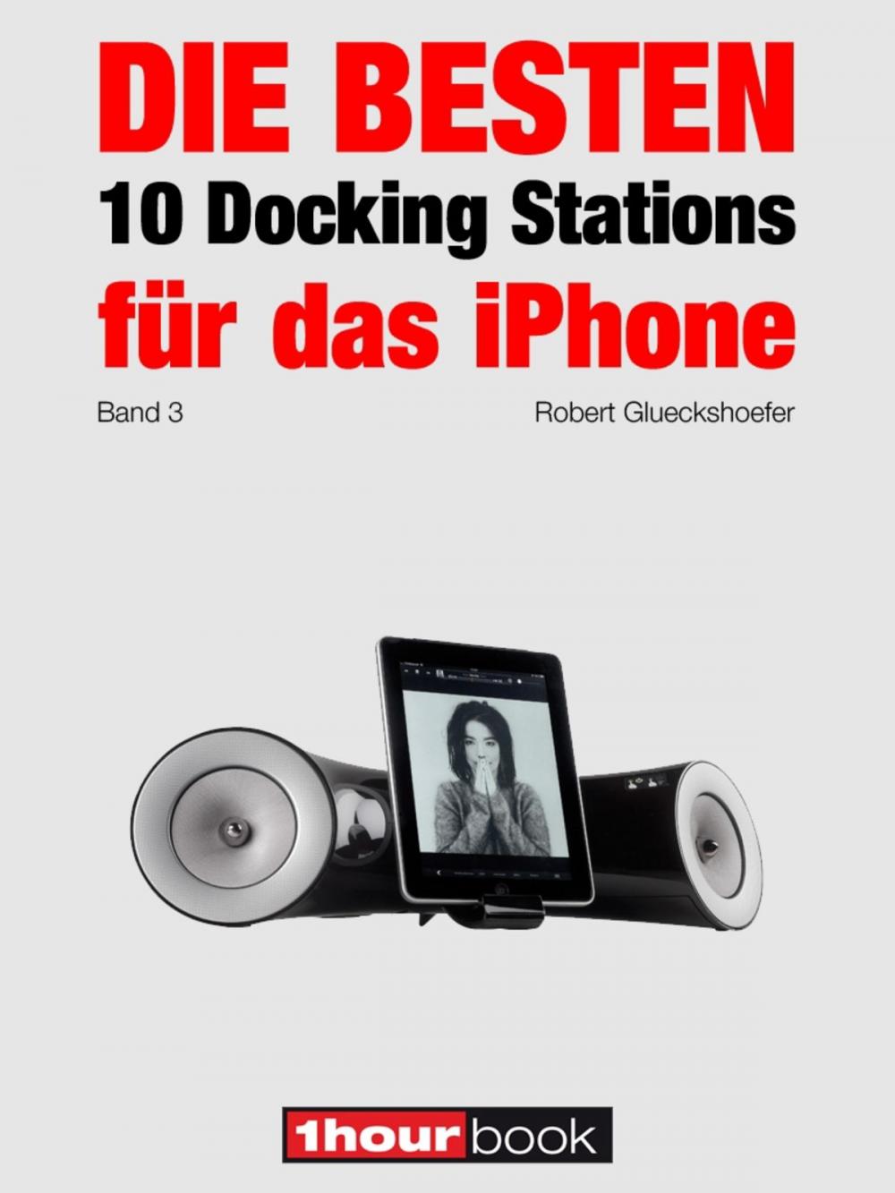 Big bigCover of Die besten 10 Docking Stations für das iPhone (Band 3)