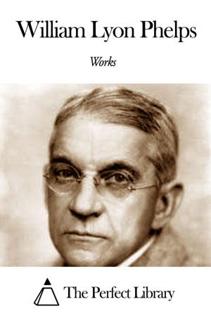 Cover of the book Works of William Lyon Phelps by Hugh Stowell Scott