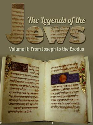 Cover of the book The Legends Of The Jews Volume II: From Joseph To The Exodus by The Central Conference Of American Rabbis
