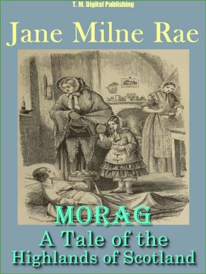 Cover of the book MORAG: A Tale of the Highlands of Scotland by Justus Miles Forman