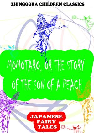 Cover of the book Momotaro, Or The Story Of The Son Of A Peach by Clara Kern Bayliss