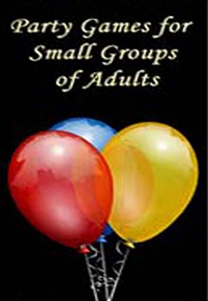 bigCover of the book Party Games for Small Groups of Adults by 