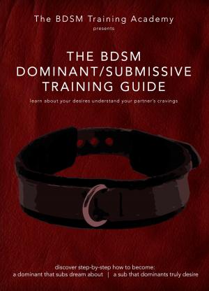 Cover of the book The BDSM Dominant Submissive Training Guide by MrK.Singh