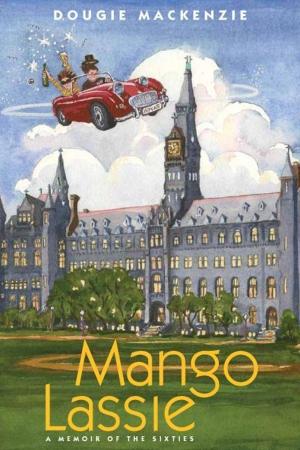 Cover of the book Mango Lassie: A Memoir of the Sixties by S C Hamill