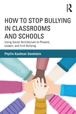 Cover of the book How to Stop Bullying in Classrooms and Schools by Bradley A. Levinson, Jacob P. K. Gross, Christopher Hanks, Julia Heimer Dadds, Kafi Kumasi, Joseph Link