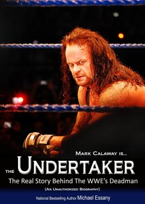 Cover of the book The Undertaker: The Unauthorized Real Life Story of the WWE's Deadman by David Fischer
