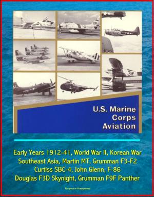 bigCover of the book U.S. Marine Corps Aviation: Early Years 1912-41, World War II, Korean War, Southeast Asia, Martin MT, Grumman F3-F2, Curtiss SBC-4, John Glenn, F-86, Douglas F3D Skynight, Grumman F9F Panther by 