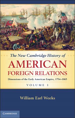 Cover of the book The New Cambridge History of American Foreign Relations: Volume 1, Dimensions of the Early American Empire, 1754–1865 by Marilyn Fleer