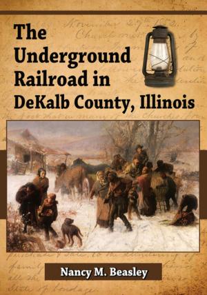 Cover of the book The Underground Railroad in DeKalb County, Illinois by Carl H. Moore
