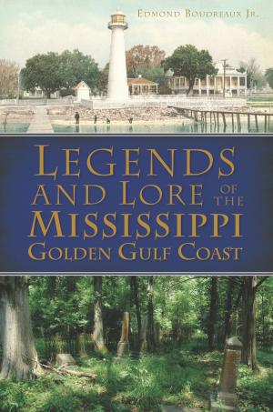 Cover of the book Legends and Lore of the Mississippi Golden Gulf Coast by Richard Bak