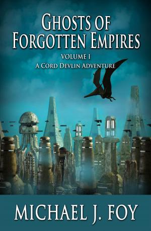 Cover of the book Ghosts of Forgotten Empires Vol l: A Cord Devlin Adventure by William Charles Oakes
