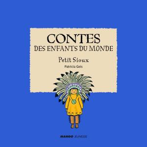 Cover of the book Contes des enfants du monde - Petit Sioux by Bérengère Abraham