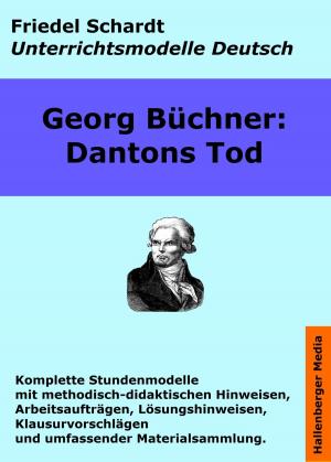 Cover of the book Georg Büchner: Dantons Tod. Unterrichtsmodell und Unterrichtsvorbereitungen. Unterrichtsmaterial und komplette Stundenmodelle für den Deutschunterricht. by 編輯部