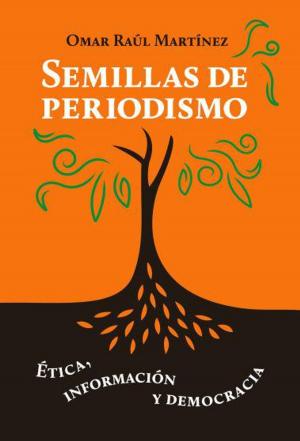 Cover of the book Semillas de periodismo by Riley Weber