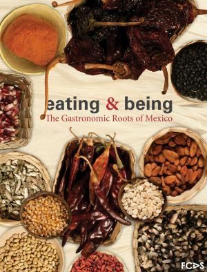 Cover of the book Eating & Being. The Gastronomic Roots of Mexico by Jaime Echeverría García