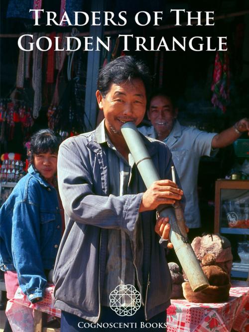 Cover of the book Traders of the Golden Triangle by Andrew Forbes, David Henley, Cognoscenti Books