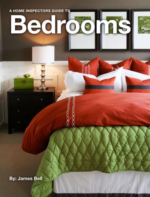 Cover of the book A Home Inspectors Guide to Bedrooms by James Bell, Solid State Inspections Inc.